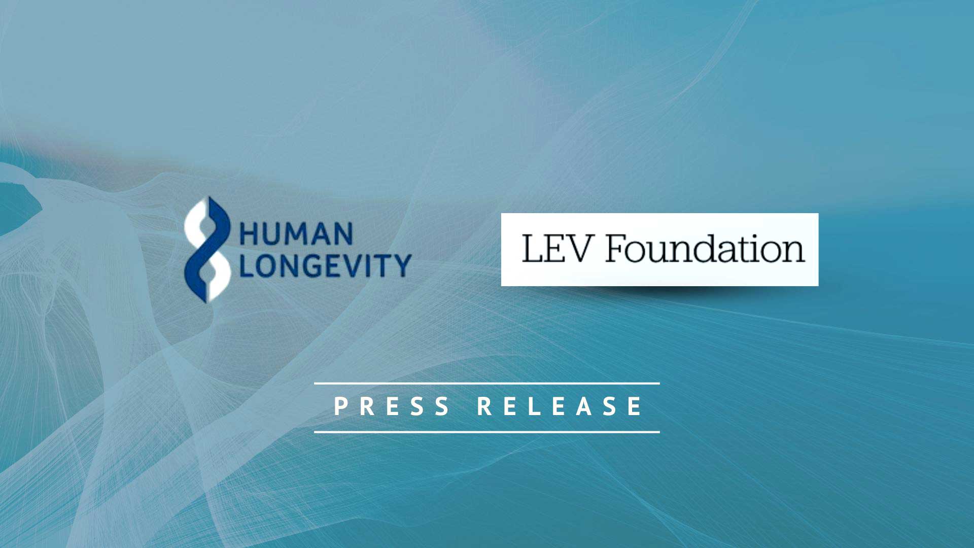 Human Longevity, Inc. and LEV Foundation Announce Strategic Collaboration to Decode Biological Drivers of Exceptional Longevity Human Longevity, Inc. and LEV Foundation Announce Strategic Collaboration to Decode Biological Drivers of Exceptional Longevity