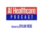 AI Healthcare Podcast hosted by Dylan Reid